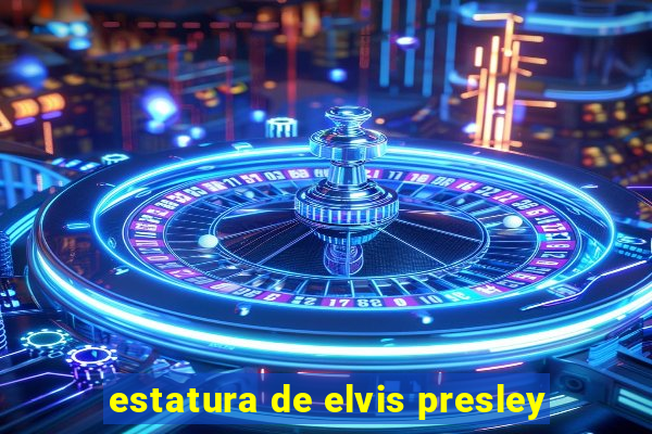 estatura de elvis presley